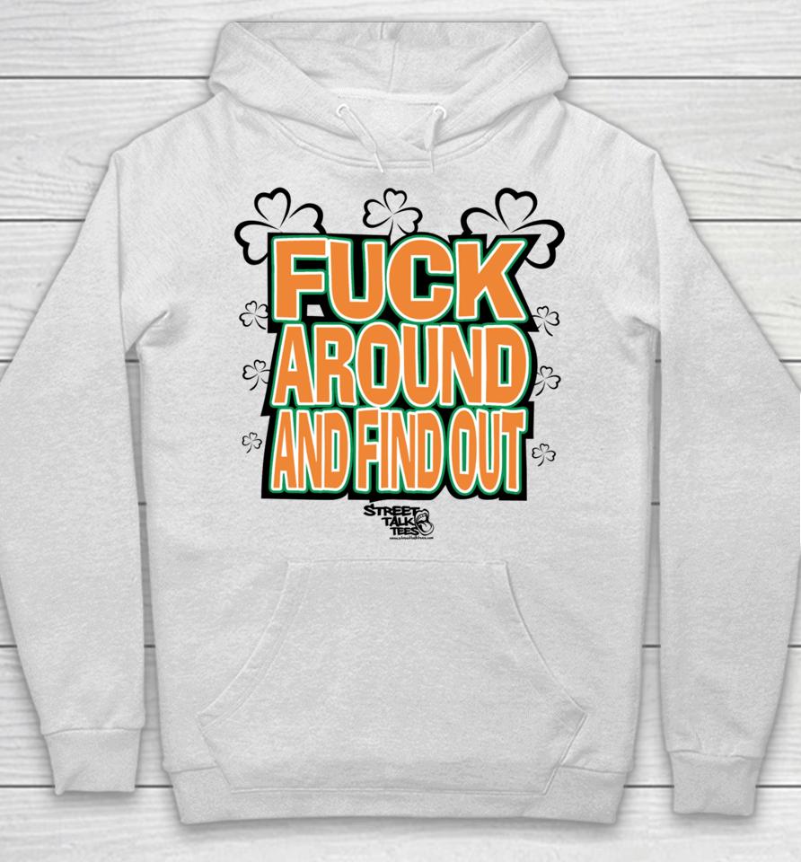 Streettalktees Fuck Around And Find Out Bitch It's St.patrick's Day Hoodie