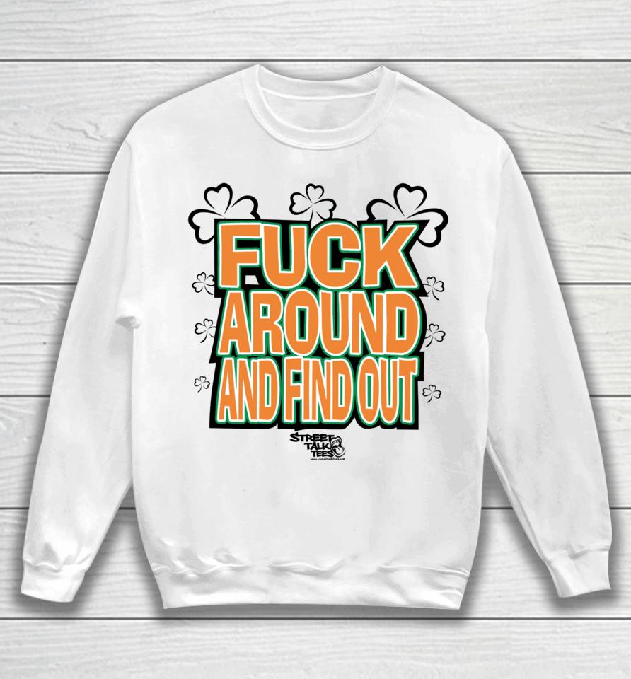 Streettalktees Fuck Around And Find Out Bitch It's St.patrick's Day Sweatshirt