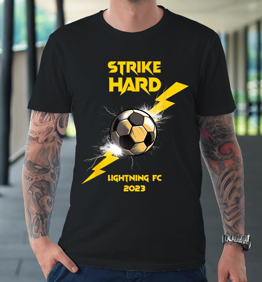 Strike Hard Lightning Fc 2023 Premium T-Shirt
