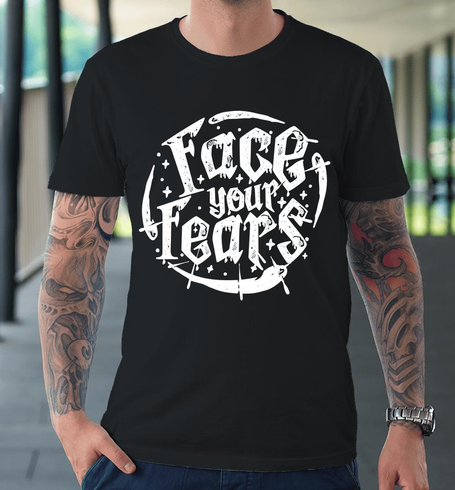 Stromedy Face Your Fears Premium T-Shirt