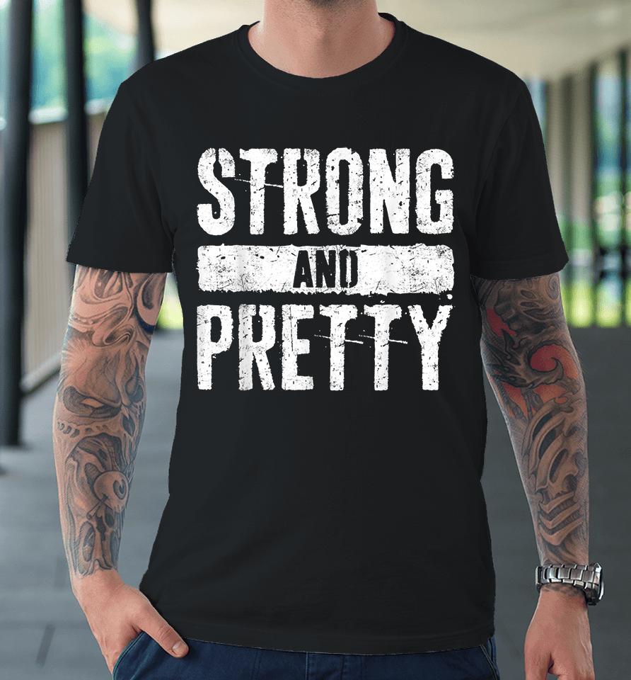 Strong And Pretty Premium T-Shirt
