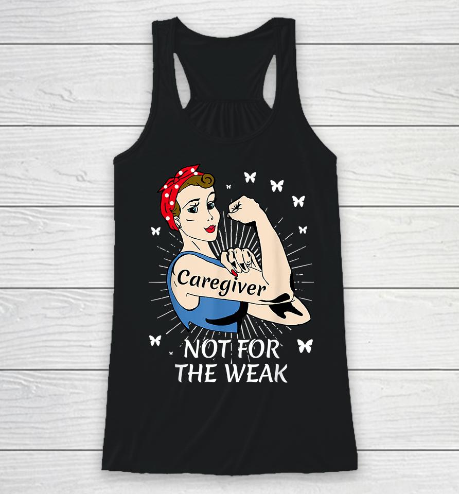 Strong Woman Not For The Weak Caregiver Racerback Tank