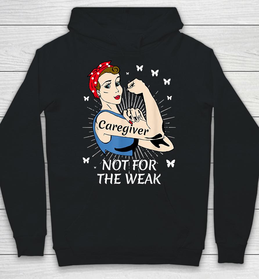 Strong Woman Not For The Weak Caregiver Hoodie