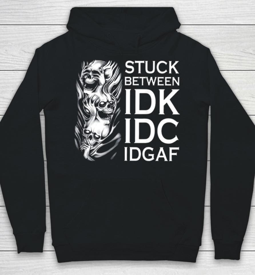 Stuck Between Idk Idc Idgaf Skull Hoodie