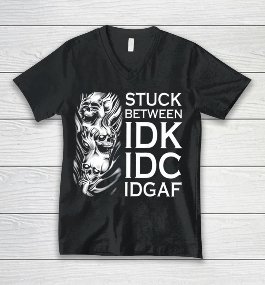 Stuck Between Idk Idc Idgaf Skull Unisex V-Neck T-Shirt