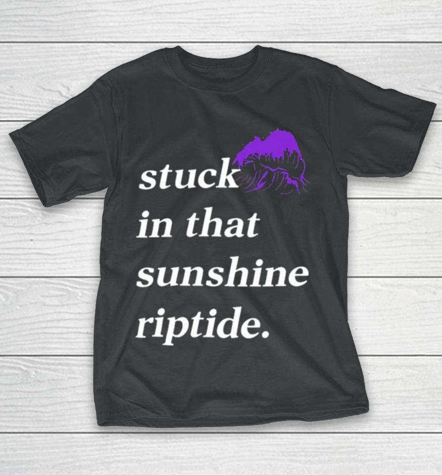 Stuck In That Sunshine Riptide T-Shirt