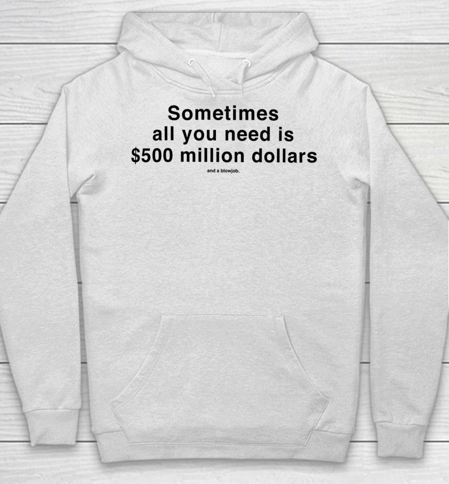 Studiomorelosangeles Sometimes All You Need Is $500 Million Dollars And A Blowjob Hoodie