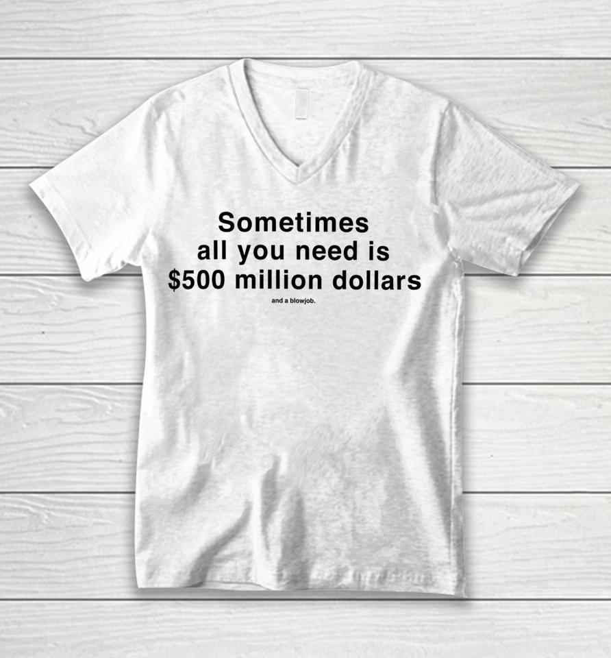 Studiomorelosangeles Sometimes All You Need Is $500 Million Dollars And A Blowjob Unisex V-Neck T-Shirt