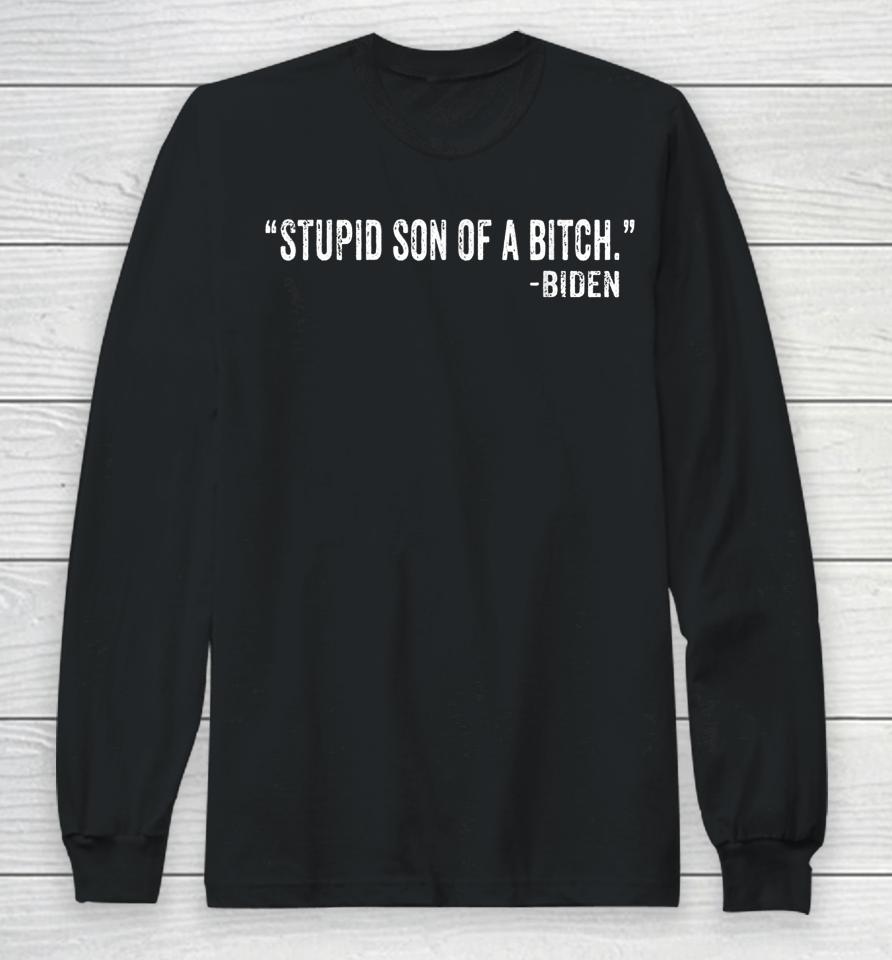 Stupid Son Of A Bitch Sob Funny Biden Quote Saying Long Sleeve T-Shirt