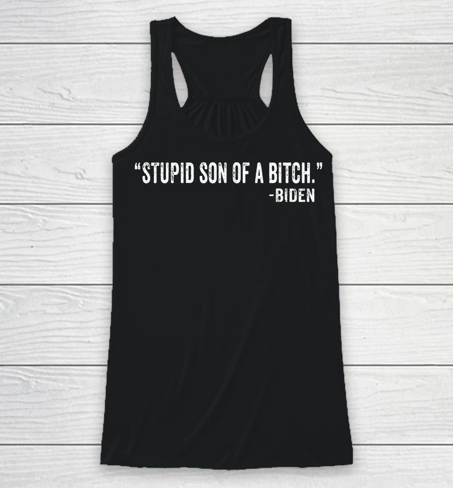Stupid Son Of A Bitch Sob Funny Biden Quote Saying Racerback Tank