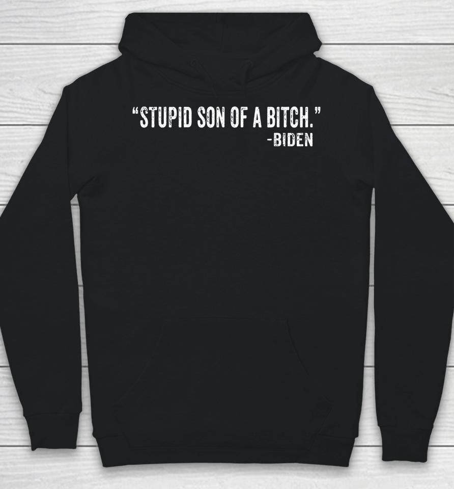 Stupid Son Of A Bitch Sob Funny Biden Quote Saying Hoodie