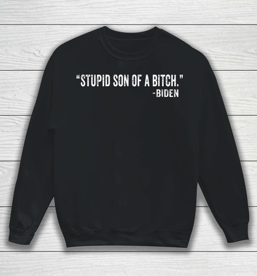 Stupid Son Of A Bitch Sob Funny Biden Quote Saying Sweatshirt
