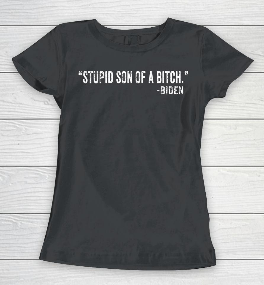 Stupid Son Of A Bitch Sob Funny Biden Quote Saying Women T-Shirt