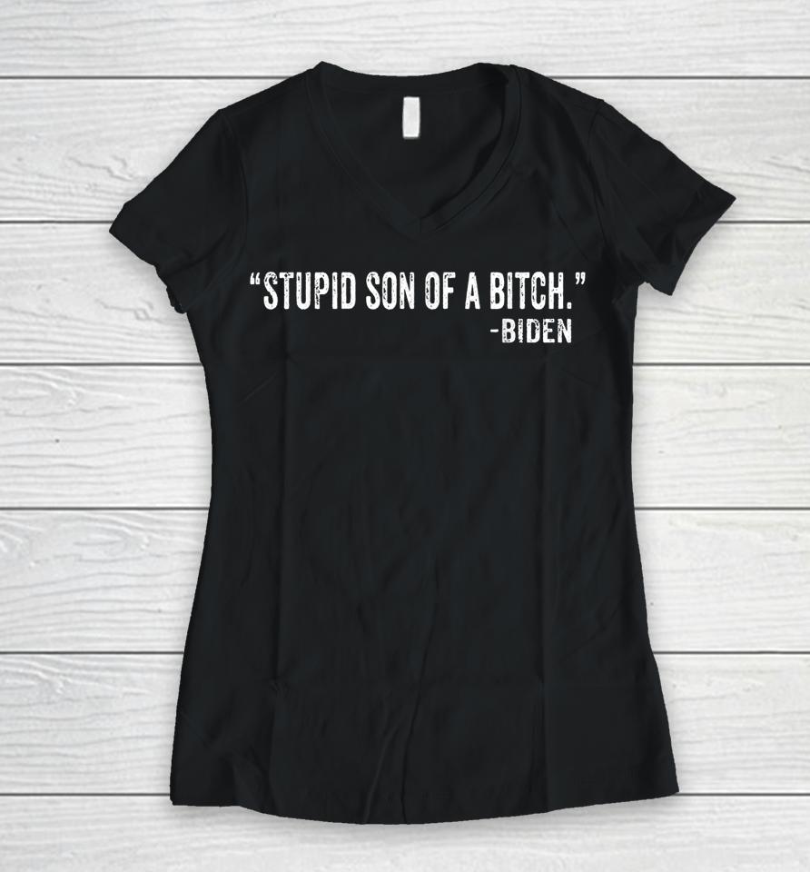Stupid Son Of A Bitch Sob Funny Biden Quote Saying Women V-Neck T-Shirt