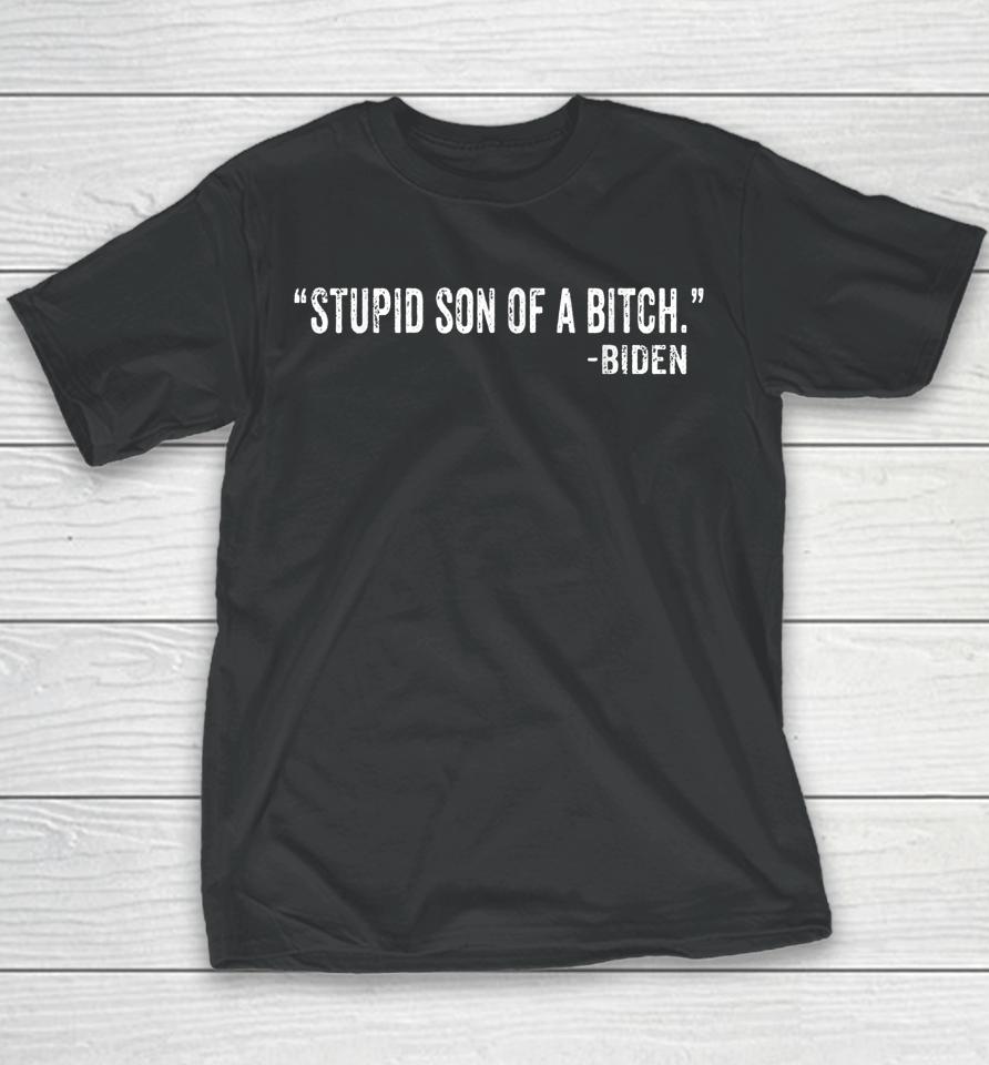 Stupid Son Of A Bitch Sob Funny Biden Quote Saying Youth T-Shirt
