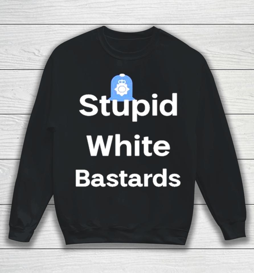 Stupid White Bastards Sweatshirt
