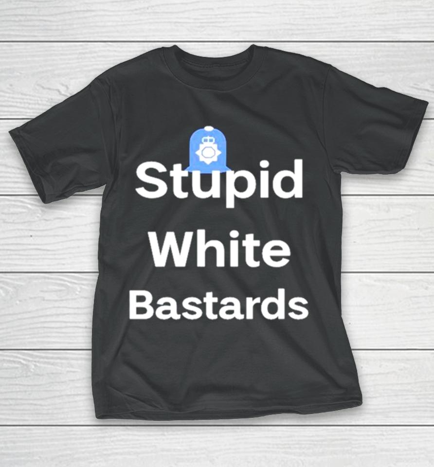 Stupid White Bastards T-Shirt