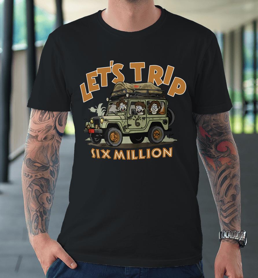Sturniolo Clothing Let's Trip Six Million Premium T-Shirt