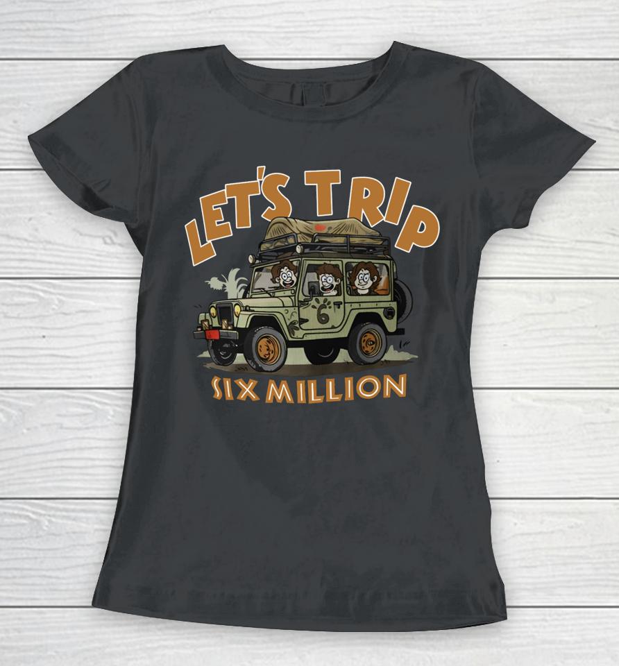 Sturniolo Clothing Let's Trip Six Million Women T-Shirt