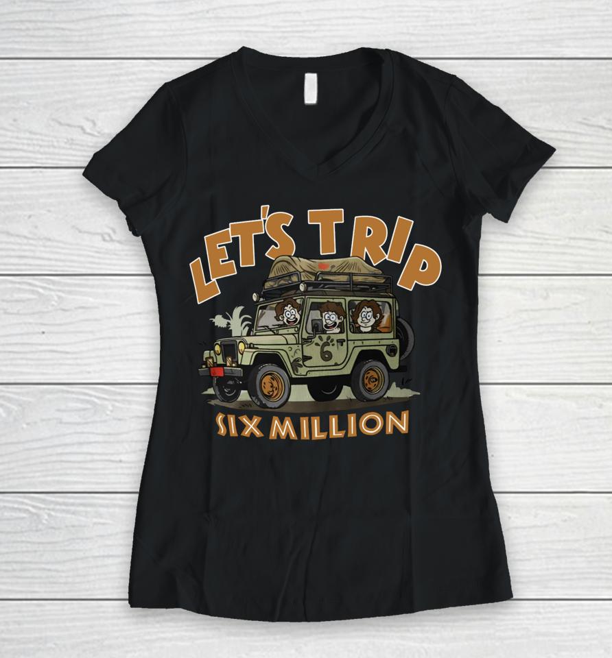 Sturniolo Clothing Let's Trip Six Million Women V-Neck T-Shirt