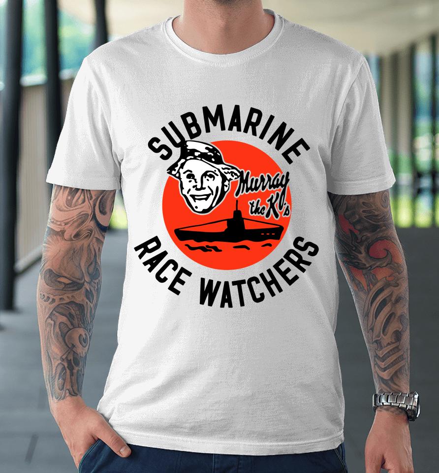 Submarine Race Ers Murray The K's Premium T-Shirt