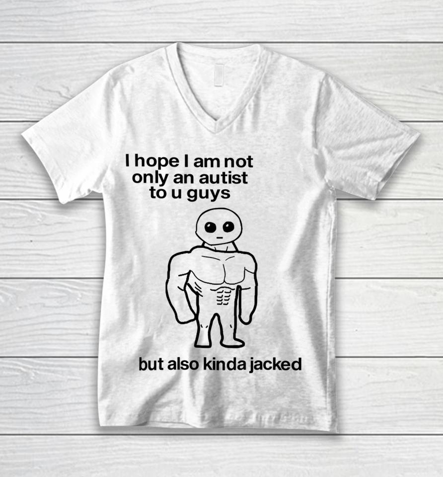 Subpars Store I Hope I Am Not Only An Autistic To U Guys But Also Kinda Jacked Unisex V-Neck T-Shirt