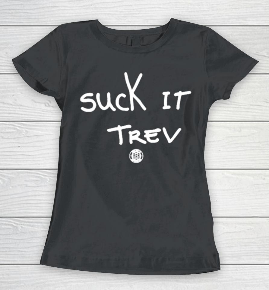 Suck It Trev Women T-Shirt