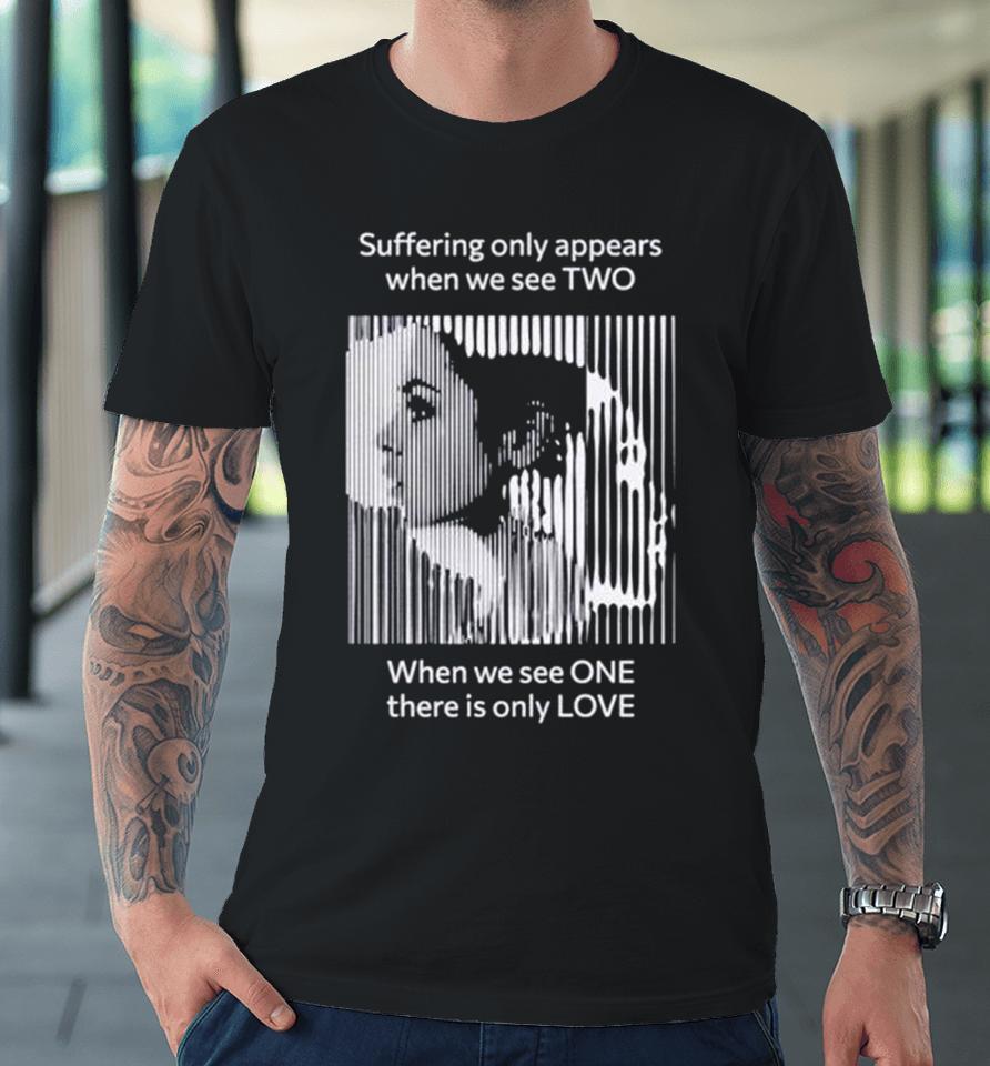 Suffering Only Appears When We See Two Premium T-Shirt