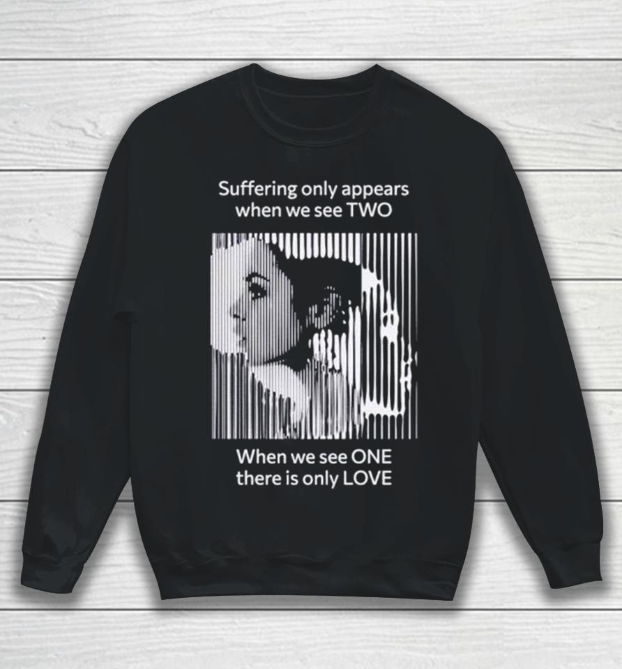 Suffering Only Appears When We See Two Sweatshirt
