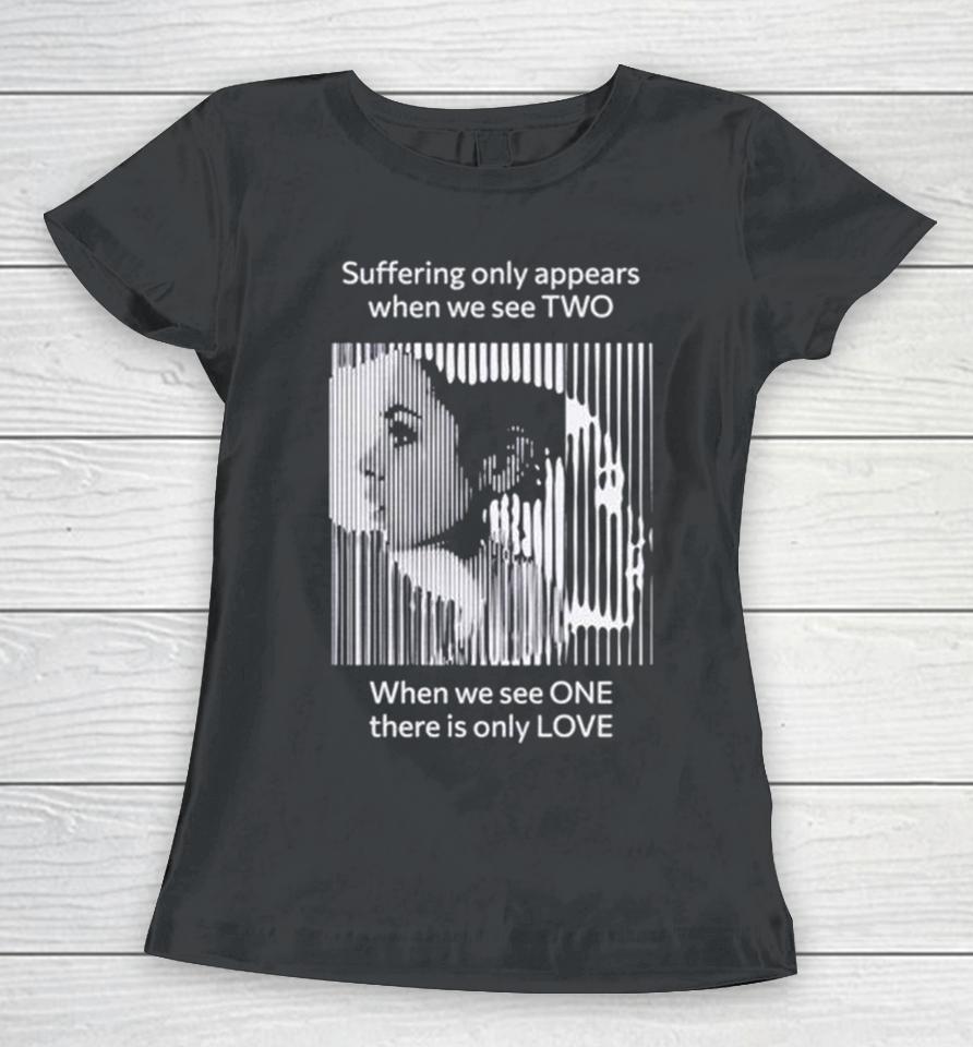 Suffering Only Appears When We See Two Women T-Shirt