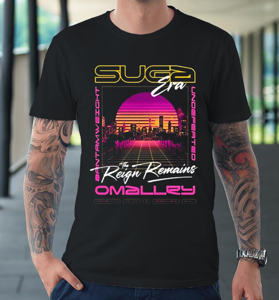 Suga Era The Reign Remains O’malley Premium T-Shirt