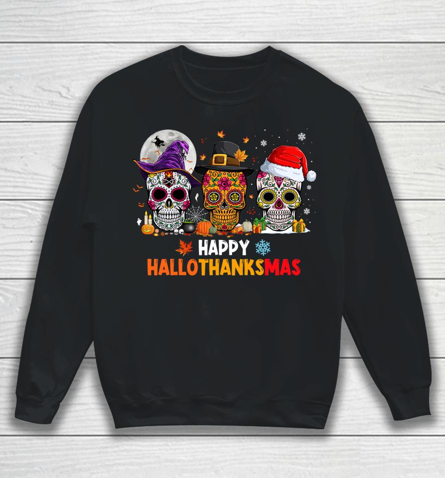 Sugar Skull Hallothanksmas Halloween Thanksgiving Christmas Sweatshirt
