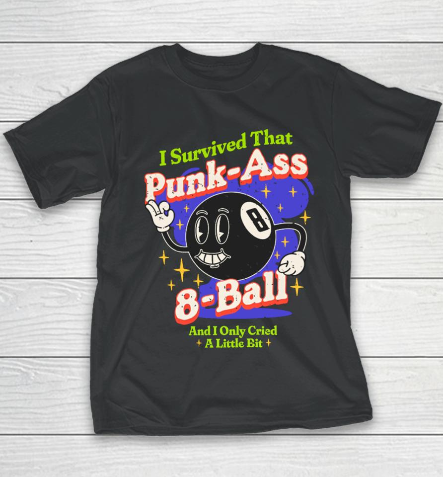 Sugarweregoinin I Survived That Punk Ass 8 Ball And I Only Cried A Little Bit Youth T-Shirt