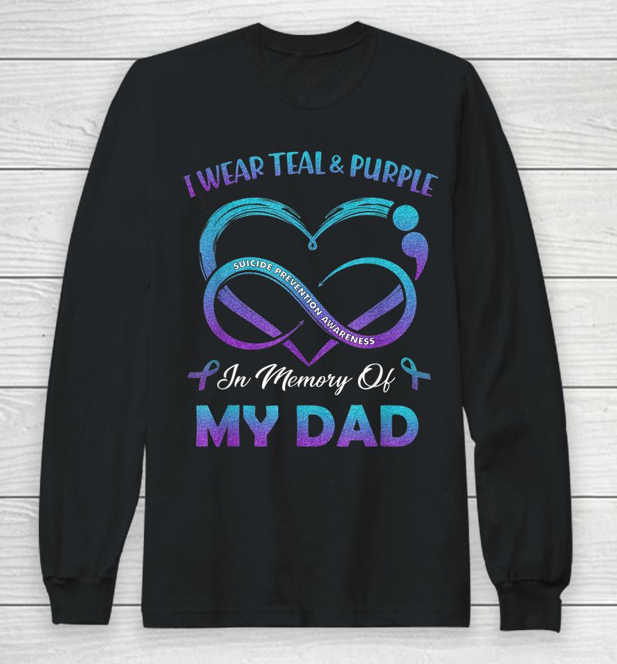 Suicide Awareness I Wear Teal &Amp; Purple In Memory Of My Dad Long Sleeve T-Shirt