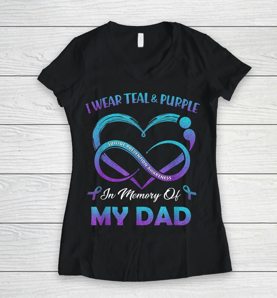 Suicide Awareness I Wear Teal &Amp; Purple In Memory Of My Dad Women V-Neck T-Shirt