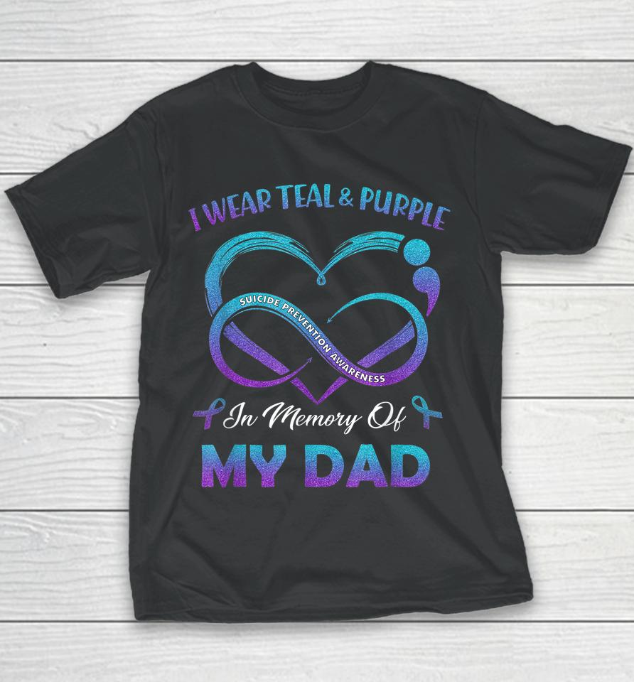 Suicide Awareness I Wear Teal &Amp; Purple In Memory Of My Dad Youth T-Shirt