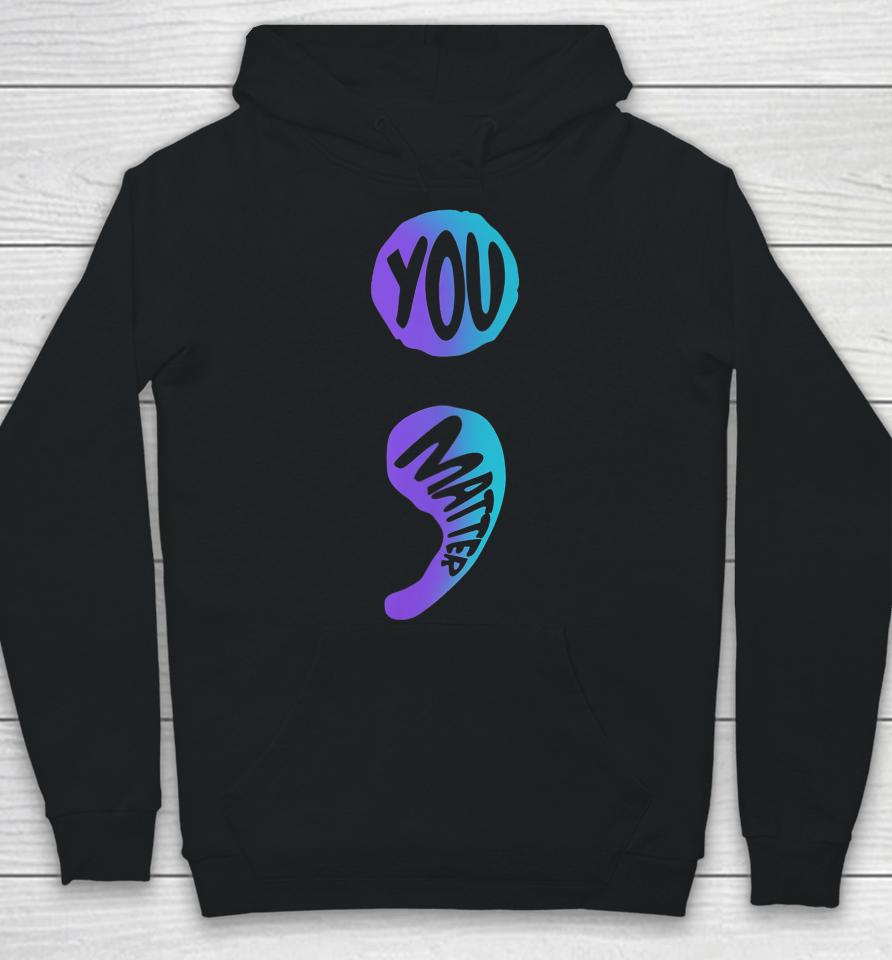 Suicide Prevention Awareness Week Shirt You Matter Semicolon Hoodie