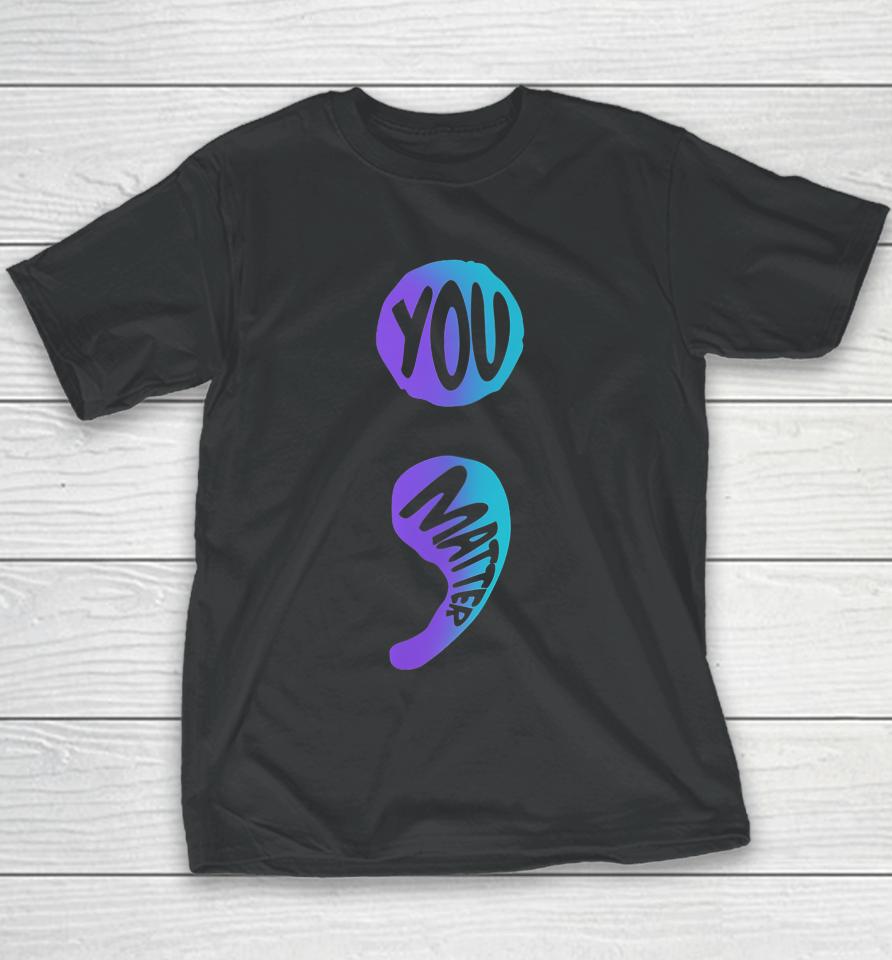 Suicide Prevention Awareness Week Shirt You Matter Semicolon Youth T-Shirt