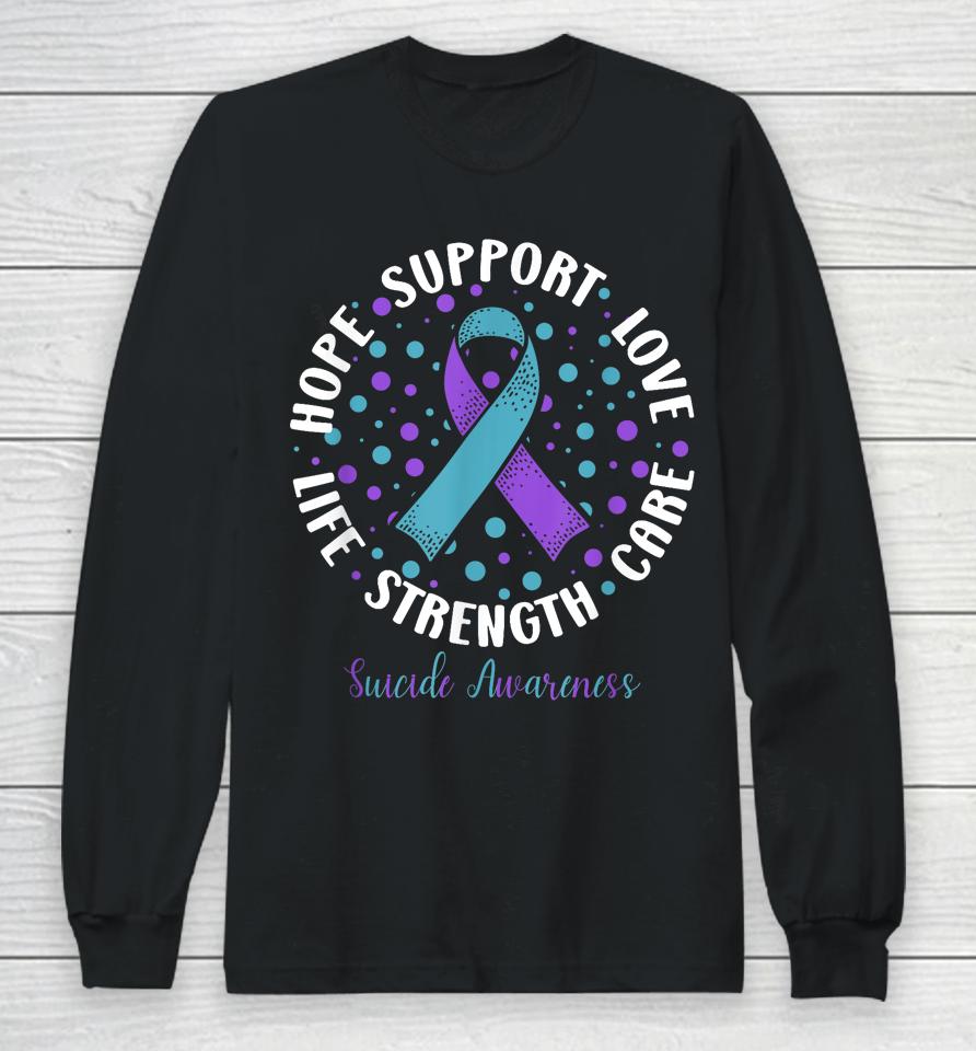 Suicide Prevention Hope Support Love Life Suicide Awareness Long Sleeve T-Shirt