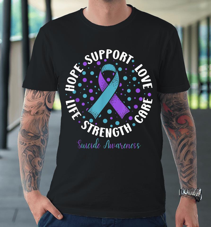 Suicide Prevention Hope Support Love Life Suicide Awareness Premium T-Shirt