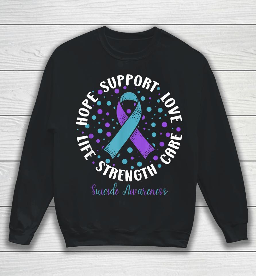 Suicide Prevention Hope Support Love Life Suicide Awareness Sweatshirt