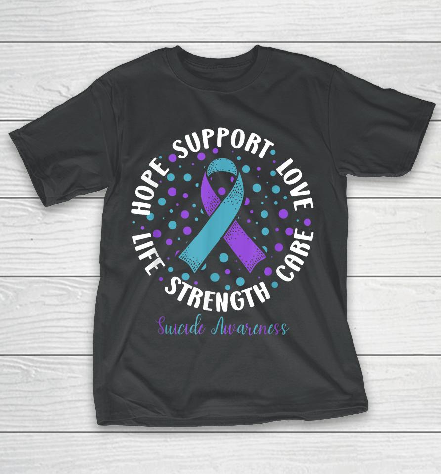 Suicide Prevention Hope Support Love Life Suicide Awareness T-Shirt