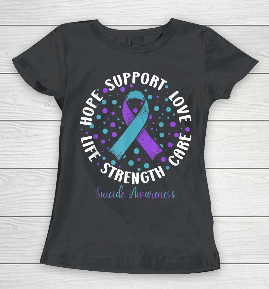 Suicide Prevention Hope Support Love Life Suicide Awareness Women T-Shirt