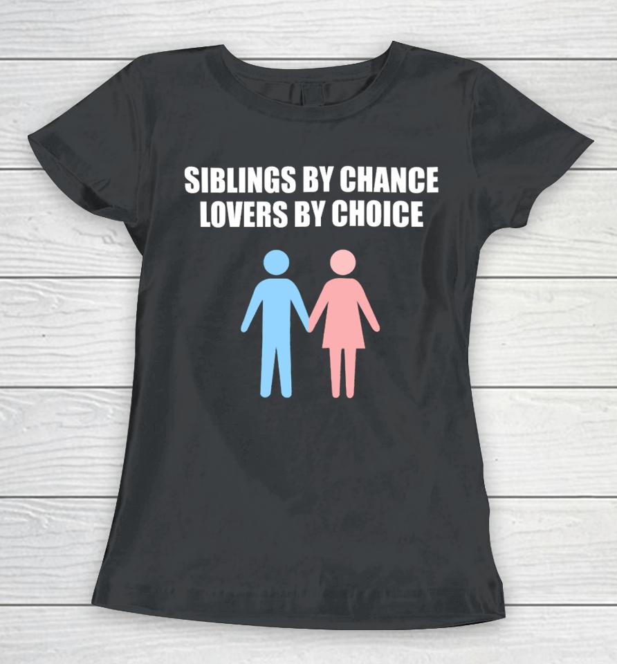 Summerhays Bros Siblings By Chance Lovers By Choice Women T-Shirt