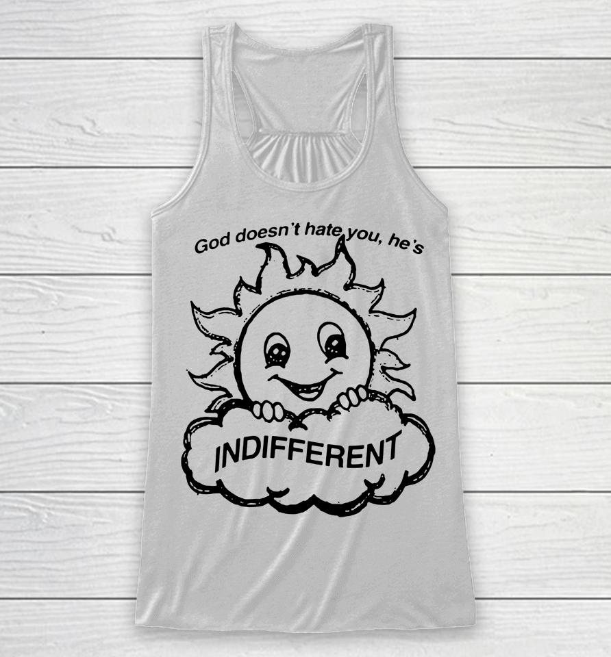 Sun God Doesn't Hate You He's Indifferent Racerback Tank