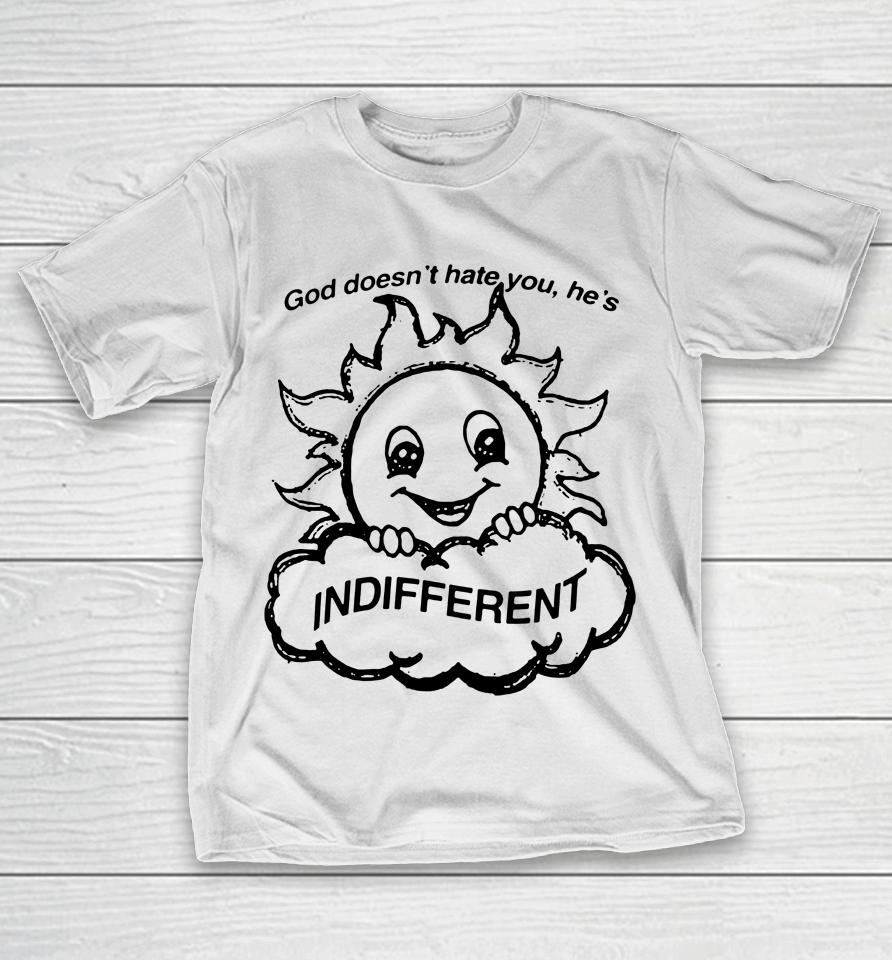 Sun God Doesn't Hate You He's Indifferent T-Shirt