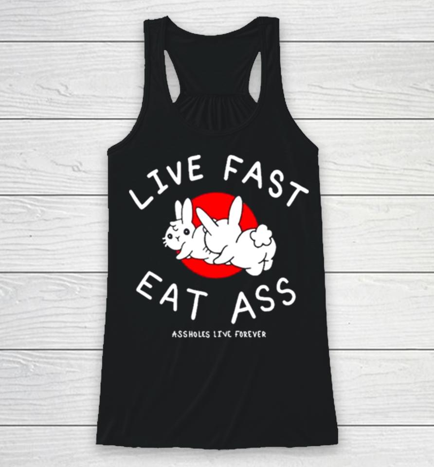 Sun Rabbit Live Fast Eat Ass Assholes Live Forever Racerback Tank