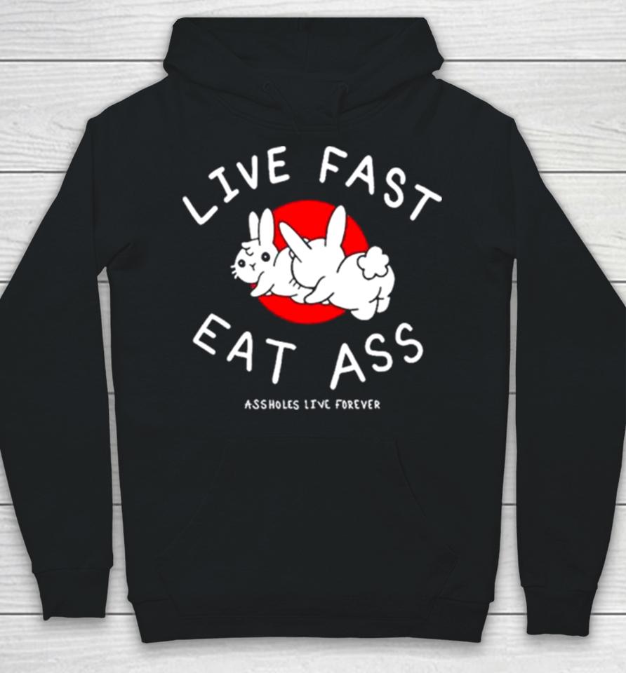 Sun Rabbit Live Fast Eat Ass Assholes Live Forever Hoodie