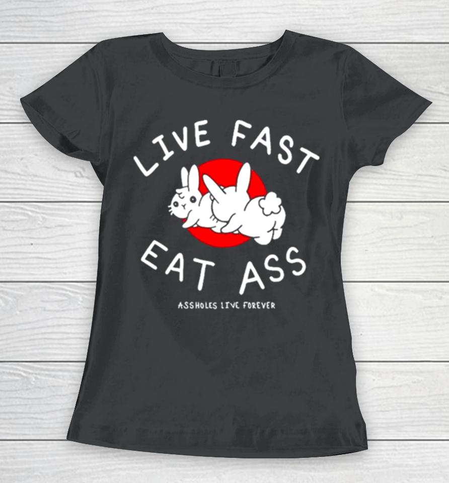 Sun Rabbit Live Fast Eat Ass Assholes Live Forever Women T-Shirt