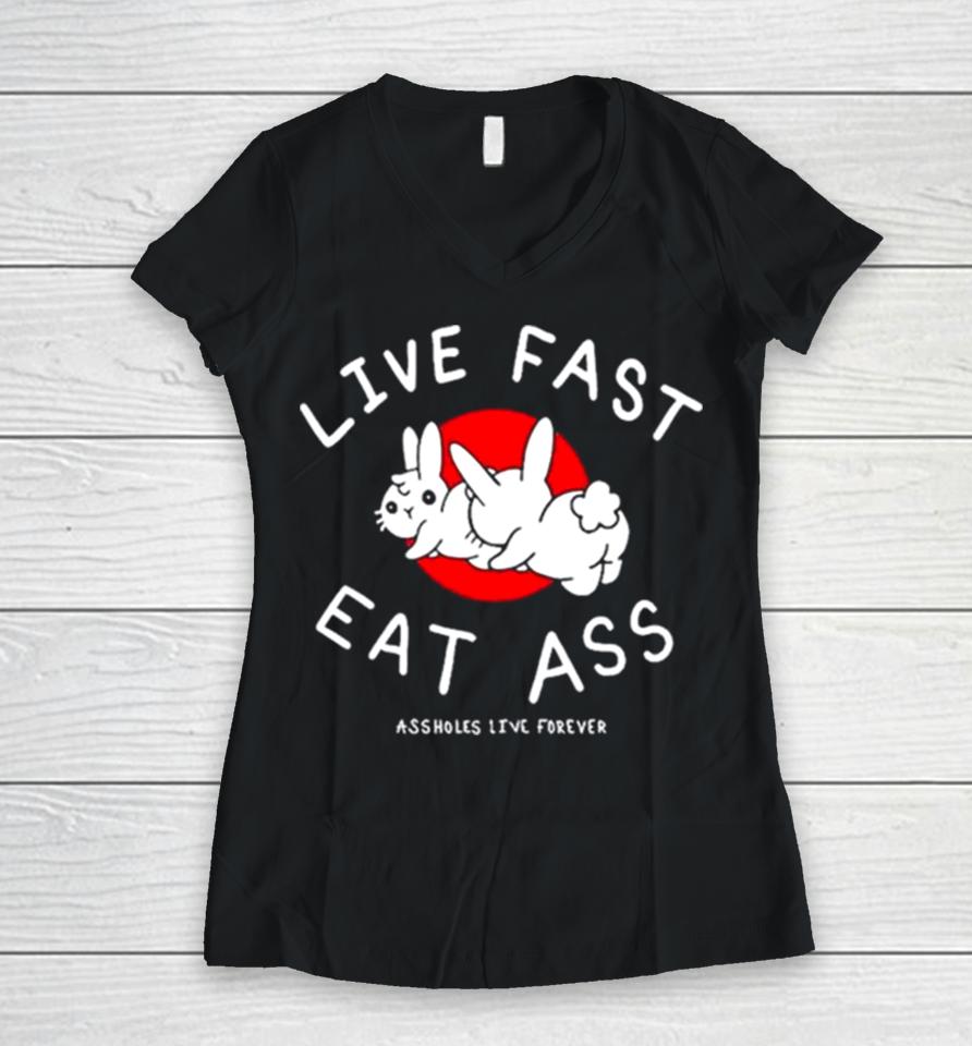 Sun Rabbit Live Fast Eat Ass Assholes Live Forever Women V-Neck T-Shirt
